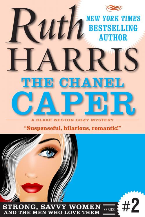 Cover of the book The Chanel Caper (Strong, Savvy Women...And The Men Who Love Them Book #2) by Ruth Harris, Word International