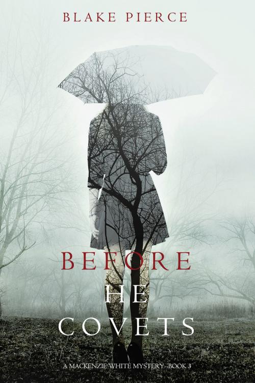Cover of the book Before He Covets (A Mackenzie White Mystery—Book 3) by Blake Pierce, Blake Pierce