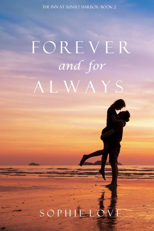 Cover of the book Forever and For Always (The Inn at Sunset Harbor—Book 2) by Sophie Love, Sophie Love