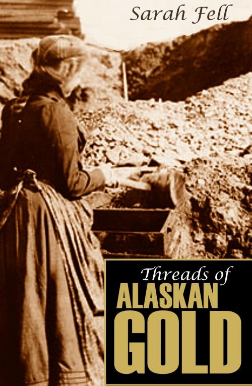 Cover of the book Threads of Alaskan Gold (Expanded, Annotated) by Sarah Fell, BIG BYTE BOOKS
