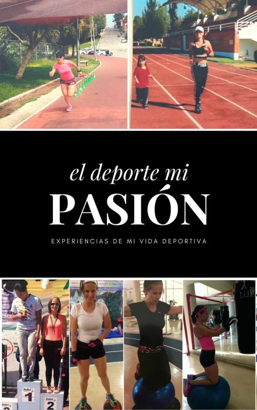 Cover of the book El Deporte Mi Pasión by Ana Liz Garces, AnaLiz