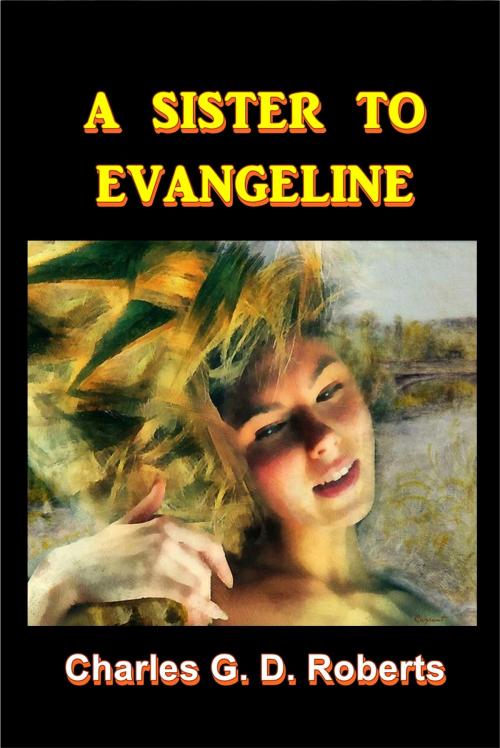Cover of the book A Sister to Evangeline by Charles G. D. Roberts, Green Bird Press