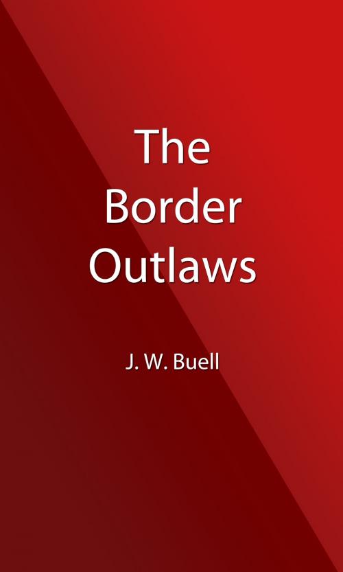 Cover of the book The Border Outlaws (Illustrated Edition) by J. W. Buel, Steve Gabany