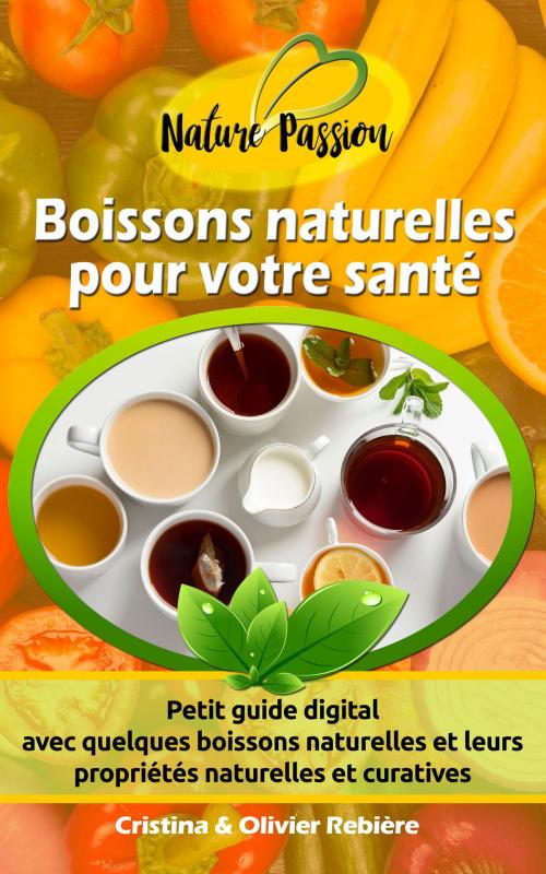 Cover of the book Boissons naturelles pour votre santé by Cristina Rebiere, Olivier Rebiere, Olivier Rebiere