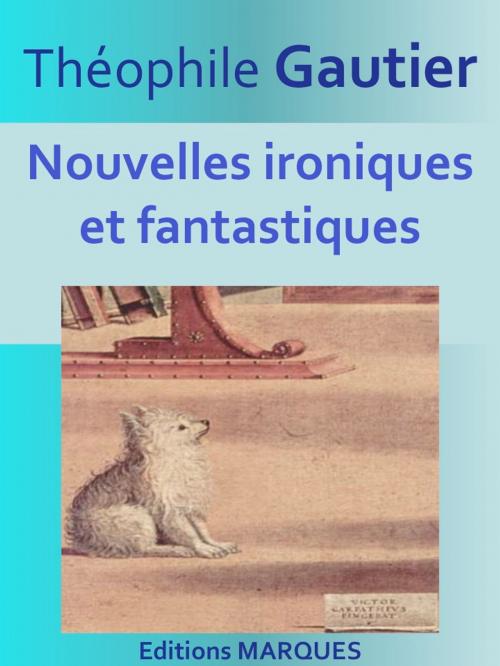 Cover of the book Nouvelles ironiques et fantastiques by Théophile Gautier, Editions MARQUES