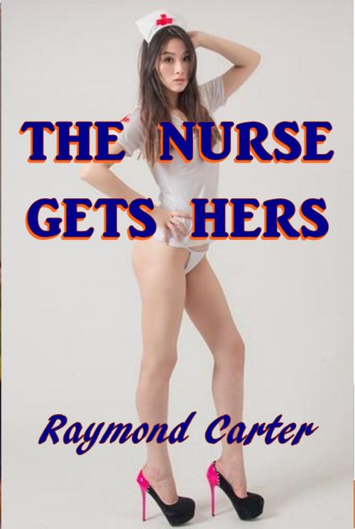 Cover of the book The Nurse Gets Hers by Raymond Carter, Green Bird Press