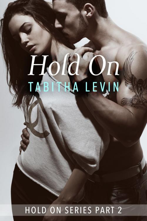 Cover of the book Hold On - Part 2 by Tabitha Levin, Tabitha Levin