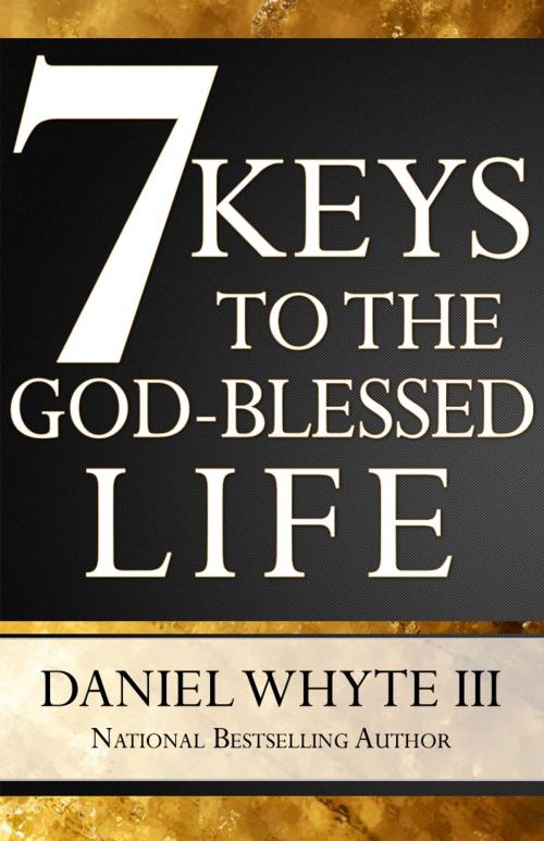 Cover of the book 7 Keys to the God-Blessed Life by Daniel Whyte III, Torch Legacy Publications
