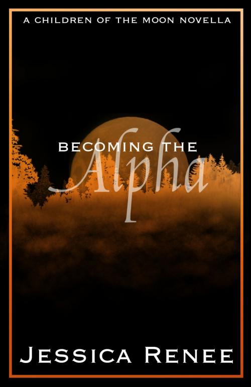 Cover of the book Becoming the Alpha by Jessica Renee, JK Publishing