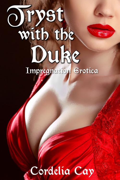 Cover of the book Tryst with the Duke (Impregnation Erotica) by Cordelia Cay, Cordelia Cay
