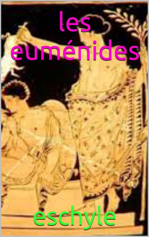 Cover of the book les euménides by ESCHYLE, patrick goualard