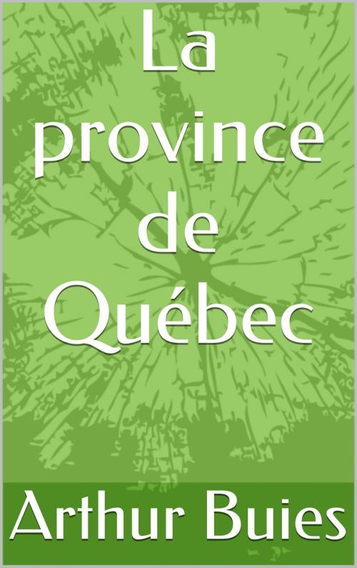 Cover of the book La province de Québec by Arthur Buies, CP
