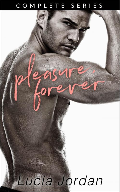 Cover of the book Pleasure, Forever - Complete Series by Lucia Jordan, Vasko