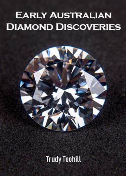 Cover of the book Early Australian Diamond Discoveries by Trudy Toohill, Wild Colonial Press