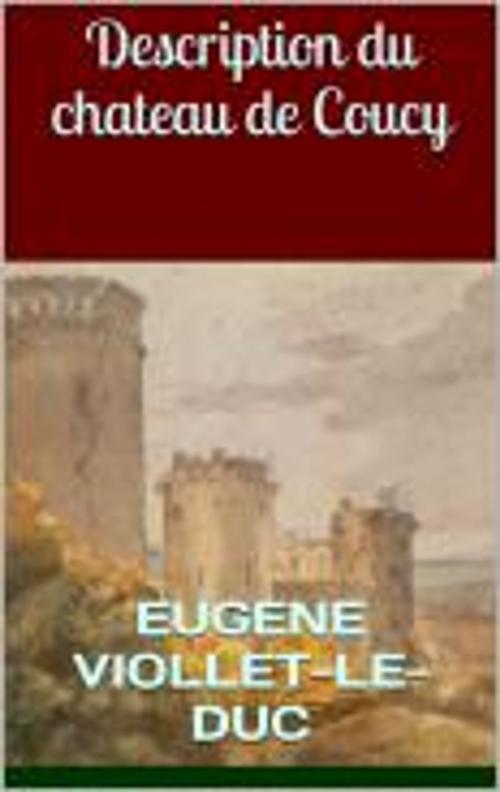 Cover of the book Description du château de Coucy by Eugene Viollet-le-Duc, HF