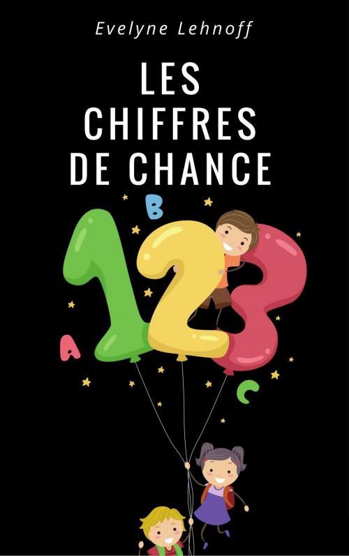 Cover of the book LES CHIFFRES DE CHANCE by Evelyne LEHNOFF, Editions J'existe