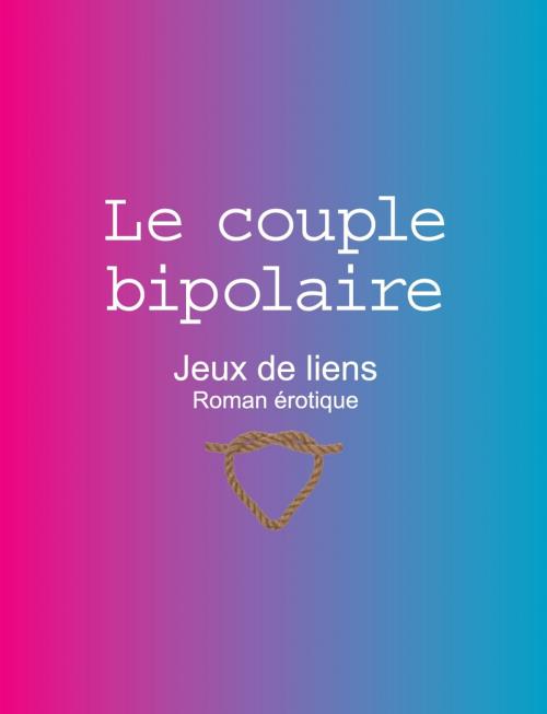 Cover of the book Le couple bipolaire by Fernand Lapointe, Les Éditions de l'Érotisme