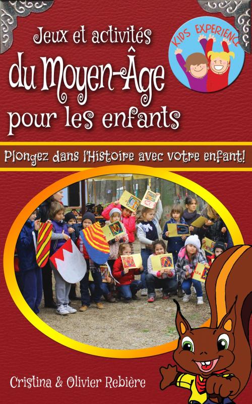 Cover of the book Jeux et activités du Moyen-Âge pour les enfants by Cristina Rebiere, Olivier Rebiere, Olivier Rebiere