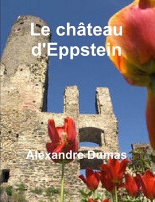 Cover of the book Le château d'Eppstein by Alexandre Dumas, Alexandre Dumas