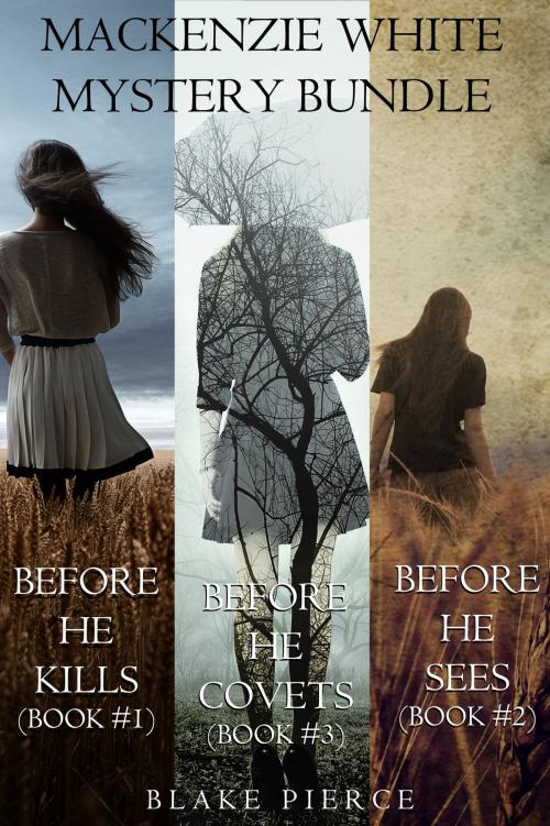 Cover of the book Mackenzie White Mystery Bundle: Before he Kills (#1), Before he Sees (#2) and Before he Covets (#3) by Blake Pierce, Blake Pierce
