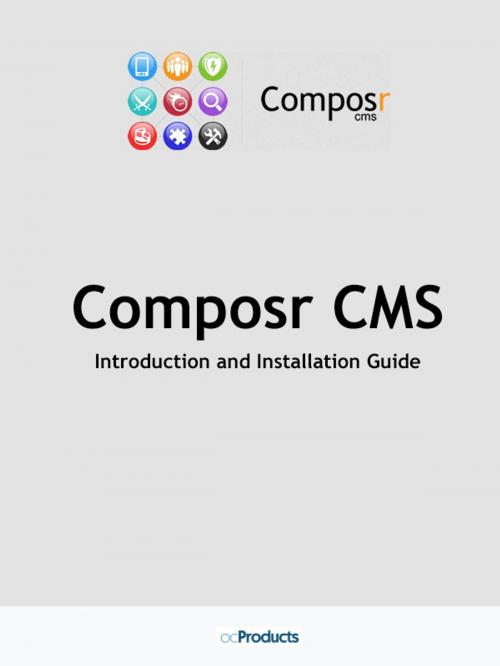 Cover of the book Composr CMS: Introduction and Installation Guide by Allen Ellis, Chris Graham, Steve Jarvis, ocProducts Ltd