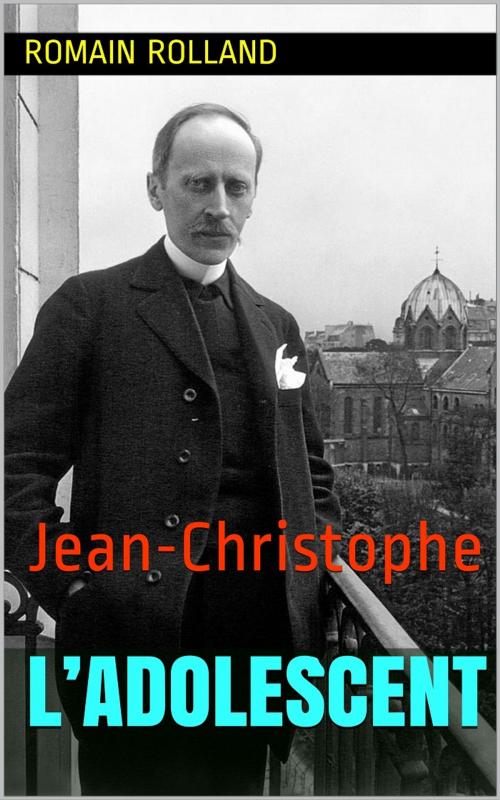 Cover of the book Jean-Christophe - Tome III - L’Adolescent by Romain Rolland, PRB