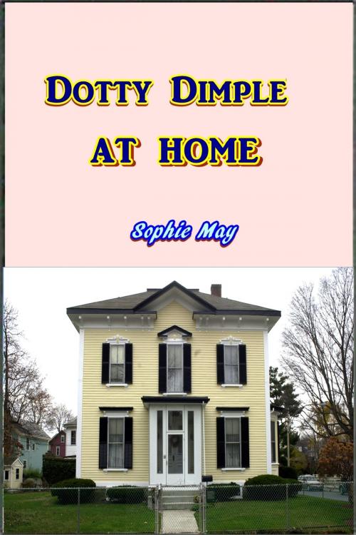 Cover of the book Dotty Dimple at Home by Sophie May, Green Bird Press
