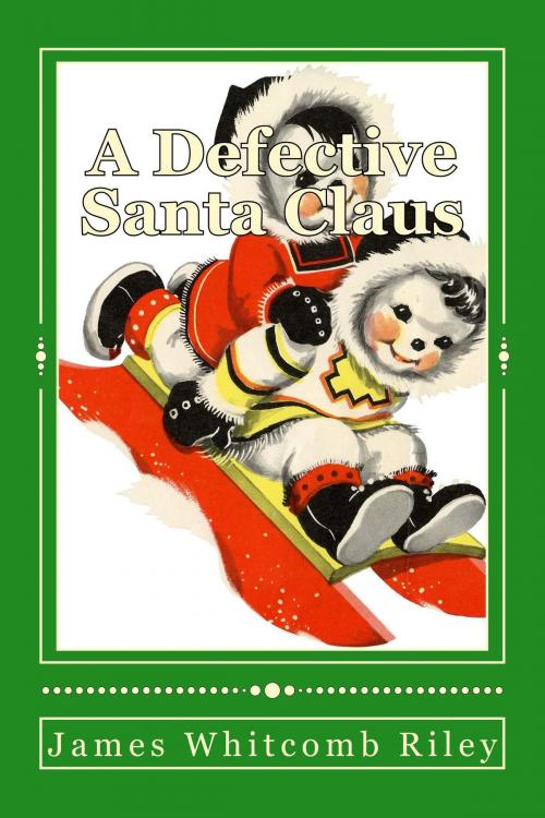 Cover of the book A Defective Santa Claus (Illustrated Edition) by James Whitcomb Riley, Steve Gabany