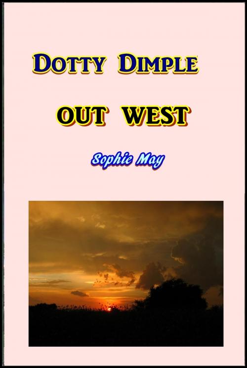 Cover of the book Dotty Dimple Out West by Sophie May, Green Bird Press