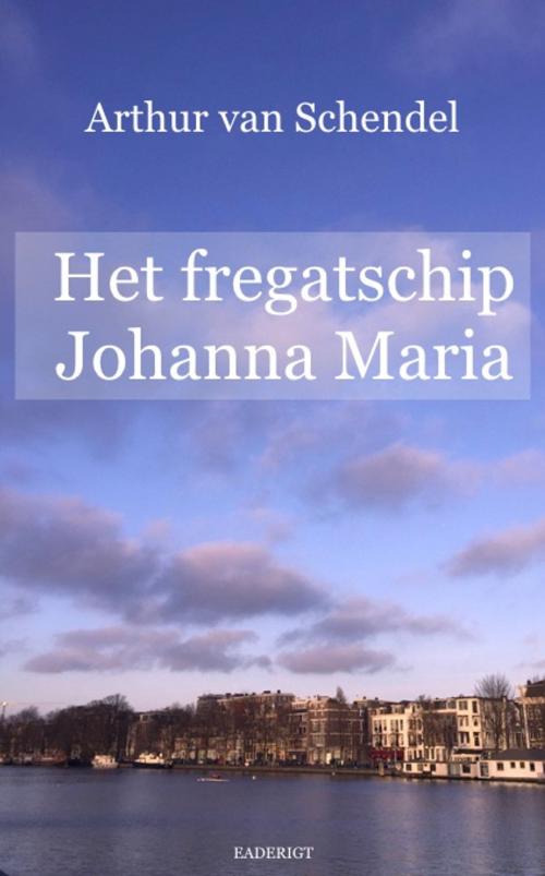 Cover of the book Het fregatschip Johanna Maria by Arthur van Schendel, EADERIGT Uitgevers
