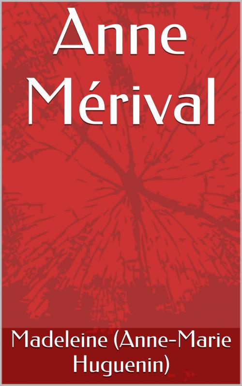 Cover of the book Anne Mérival by Madeleine (Anne-Marie Huguenin), CP