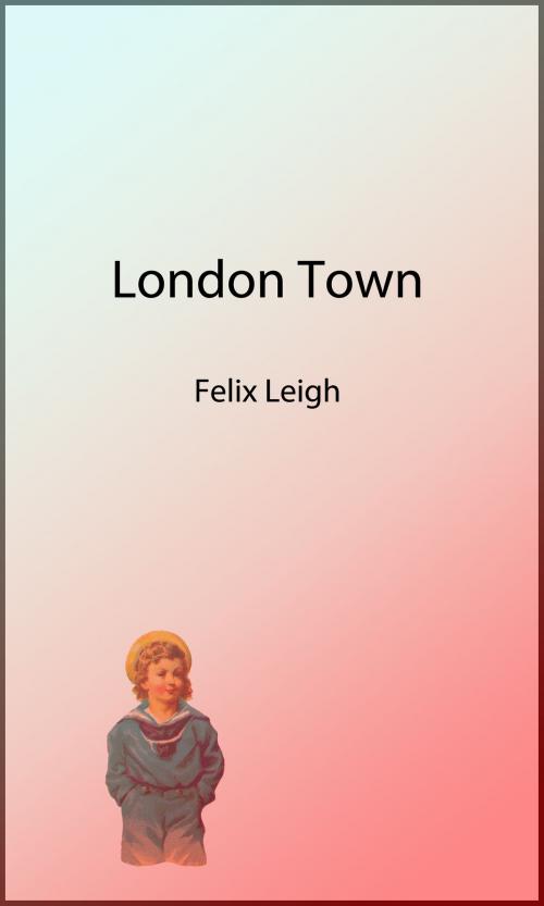 Cover of the book London Town (Picture Book) by Felix Leigh, Thomas Crane, Illustrator, Ellen Houghton, Illustrator, Steve Gabany