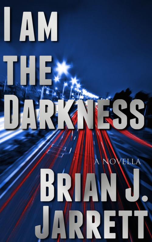 Cover of the book I Am the Darkness by Brian J. Jarrett, Elegy Publishing, LLC