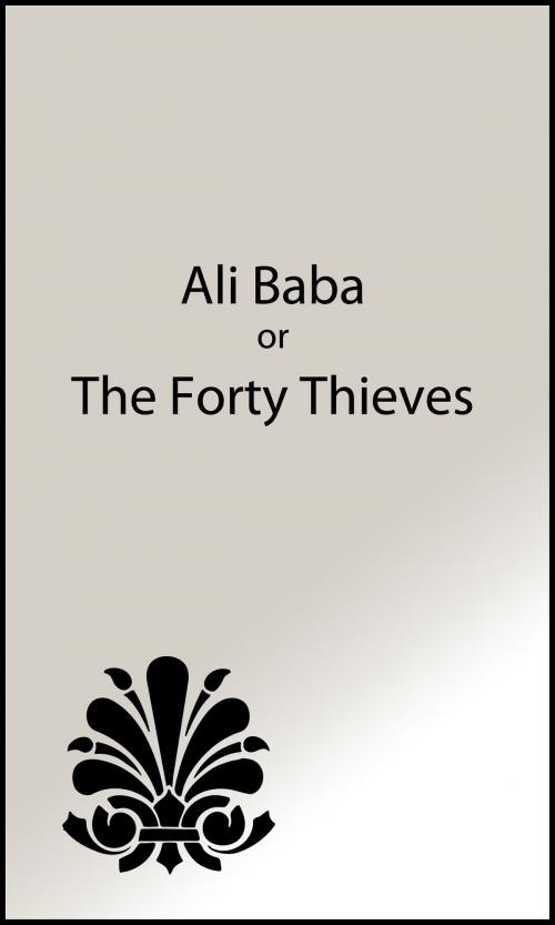 Cover of the book Ali Baba or the Forty Thieves (Illustrated Edition) by Anonymous, Steve Gabany
