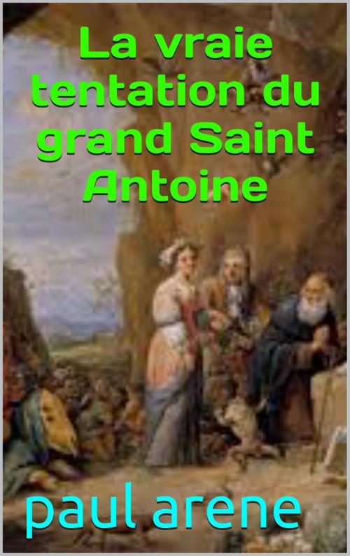 Cover of the book la vraie tentation du grand saint antoine by patrick goualard, patrick goualard