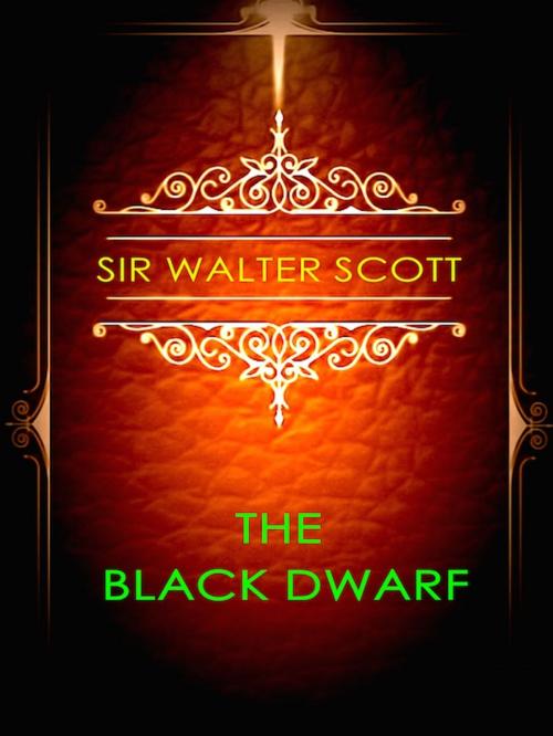 Cover of the book The Black Dwarf by Sir Walter Scott, Editions Artisan Devereaux LLC