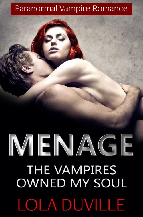Cover of the book Menage Romance: The Vampire's Owned My Soul by Lola DuVille, Lola DuVille