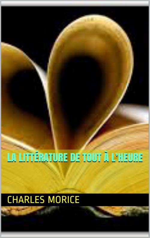Cover of the book La Littérature de tout à l’heure by charles morice, patrick goualard