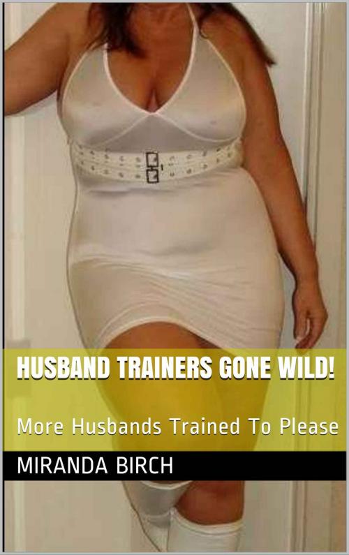 Cover of the book Husband Trainers Gone Wild! by Miranda Birch, Birch Books