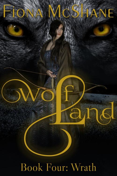 Cover of the book Wolf Land Book Four: Wrath by Fiona McShane, Fiona McShane
