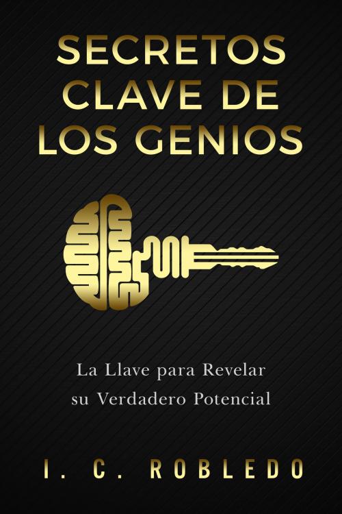 Cover of the book Secretos Clave de los Genios by I. C. Robledo, I. C. Robledo