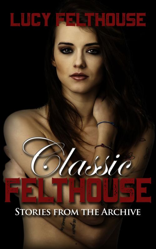 Cover of the book Classic Felthouse by Lucy Felthouse, Lucy Felthouse