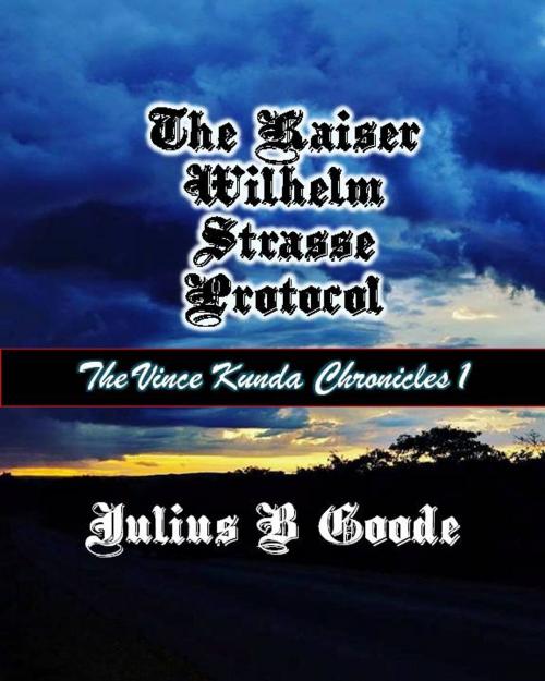 Cover of the book The Kaiser Wilhelm Strasse Protocol by Julius B Goode, Julius B Goode