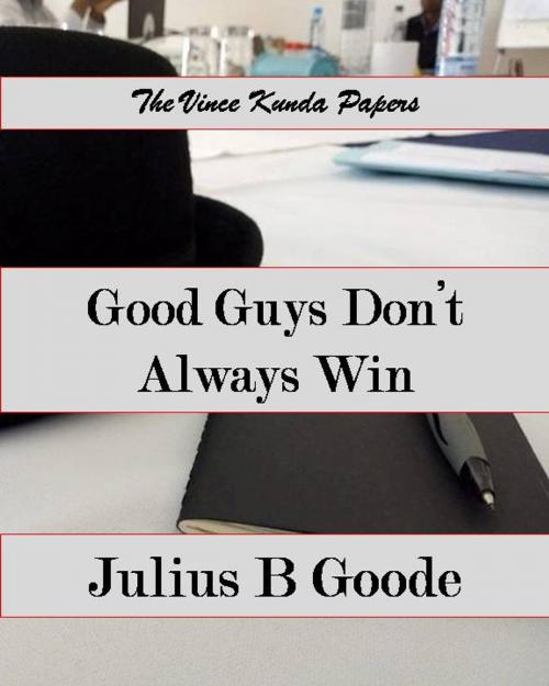Cover of the book Good guys don't always win by Julius B Goode, Julius B Goode
