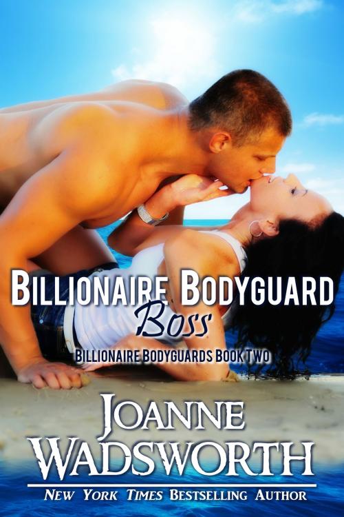 Cover of the book Billionaire Bodyguard Boss by Joanne Wadsworth, Joanne Wadsworth