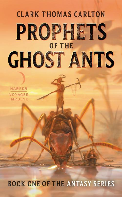 Cover of the book Prophets of the Ghost Ants by Clark Thomas Carlton, Harper Voyager Impulse