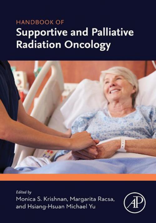 Cover of the book Handbook of Supportive and Palliative Radiation Oncology by Monica S Krishnan, Margarita Racsa, Hsiang-Hsuan Michael Yu, Elsevier Science