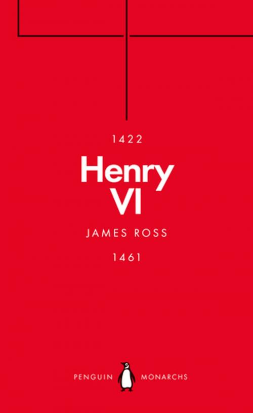 Cover of the book Henry VI (Penguin Monarchs) by James Ross, Penguin Books Ltd