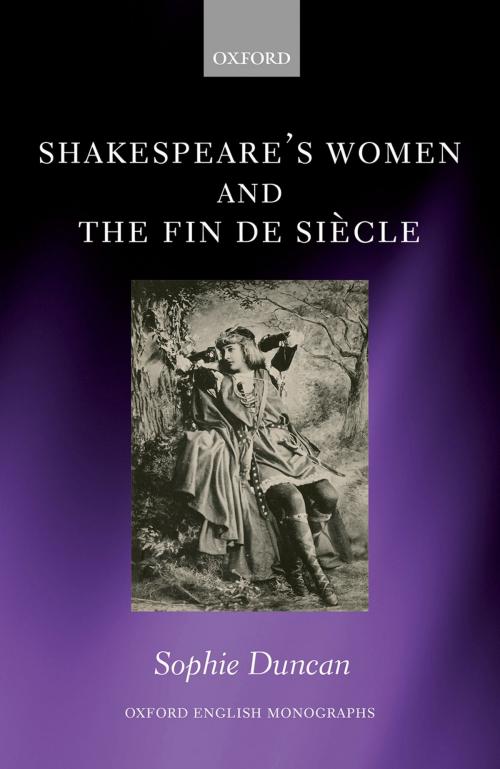 Cover of the book Shakespeare's Women and the Fin de Siècle by Sophie Duncan, OUP Oxford