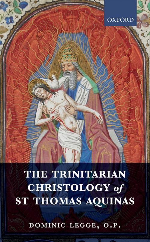 Cover of the book The Trinitarian Christology of St Thomas Aquinas by Dominic Legge, O.P., OUP Oxford